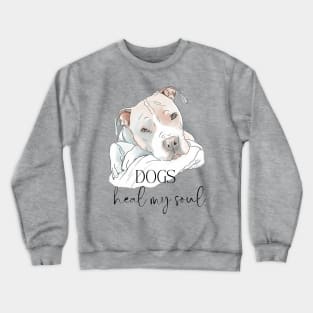 DOGS Heal my Soul - Pit Bull Terrier Crewneck Sweatshirt